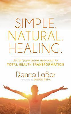 Simple. Natural. Healing.: A Common Sense Approach to Total Health…