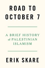 Road to October 7: A Brief History of Palestinian Islamism by Erik Skare Paperba