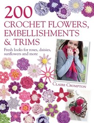 200 Crochet Flowers, Embellishments & Trims: 200 Designs to Add a Crocheted …