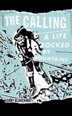 The Calling: A Life Rocked by Mountains, Blanchard, Barry,