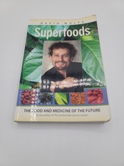 Superfoods : The Food and Medicine of the Future by David Wolfe
