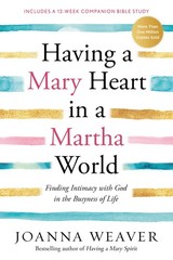 Having a Mary Heart in a Martha World: Finding Intimacy With God in the Busy…