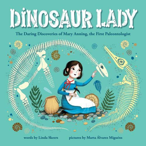 Dinosaur Lady : The Daring Discoveries of Mary Anning, the First Paleontologi…
