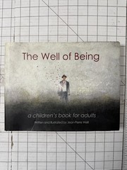 The Well of Being : A Children’s Book for Adults by Jean-Pierre Weill 2016, HC